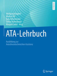 Title: ATA-Lehrbuch: Ausbildung zur Anästhesietechnischen Assistenz, Author: Wolfgang Koppert