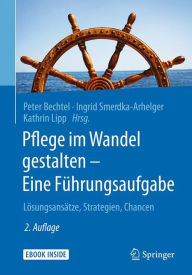 Title: Pflege im Wandel gestalten - Eine Fï¿½hrungsaufgabe: Lï¿½sungsansï¿½tze, Strategien, Chancen / Edition 2, Author: Peter Bechtel