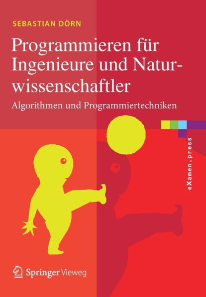 Programmieren fï¿½r Ingenieure und Naturwissenschaftler: Algorithmen und Programmiertechniken