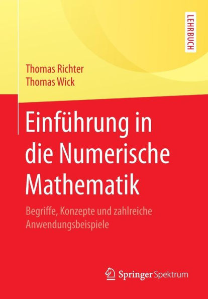 Einführung in die Numerische Mathematik: Begriffe, Konzepte und zahlreiche Anwendungsbeispiele