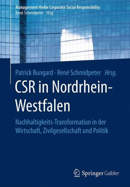 CSR in Nordrhein-Westfalen: Nachhaltigkeits-Transformation in der Wirtschaft, Zivilgesellschaft und Politik