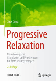 Title: Progressive Relaxation: Neurobiologische Grundlagen und Praxiswissen fï¿½r ï¿½rzte und Psychologen, Author: Claus Derra