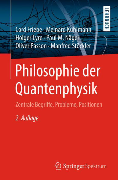 Philosophie der Quantenphysik: Zentrale Begriffe, Probleme, Positionen