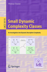Title: Small Dynamic Complexity Classes: An Investigation into Dynamic Descriptive Complexity, Author: Thomas Zeume