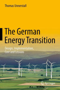 Title: The German Energy Transition: Design, Implementation, Cost and Lessons, Author: Thomas Unnerstall