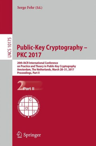 Public-Key Cryptography - PKC 2017: 20th IACR International Conference on Practice and Theory in Public-Key Cryptography, Amsterdam, The Netherlands, March 28-31, 2017, Proceedings, Part II