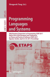 Title: Programming Languages and Systems: 26th European Symposium on Programming, ESOP 2017, Held as Part of the European Joint Conferences on Theory and Practice of Software, ETAPS 2017, Uppsala, Sweden, April 22-29, 2017, Proceedings, Author: Hongseok Yang