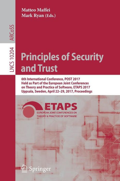 Principles of Security and Trust: 6th International Conference, POST 2017, Held as Part of the European Joint Conferences on Theory and Practice of Software, ETAPS 2017, Uppsala, Sweden, April 22-29, 2017, Proceedings