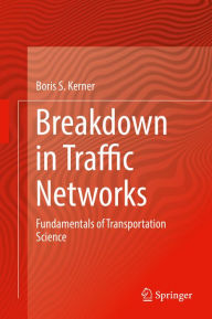 Title: Breakdown in Traffic Networks: Fundamentals of Transportation Science, Author: Boris S. Kerner