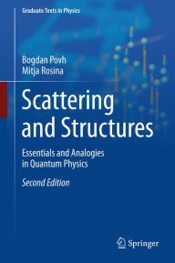 Title: Scattering and Structures: Essentials and Analogies in Quantum Physics, Author: Bogdan Povh