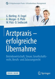 Title: Arztpraxis - erfolgreiche ï¿½bernahme: Betriebswirtschaft, Steuer, Gesellschaftsrecht, Berufs- und Zulassungsrecht, Author: Gïtz Bierling