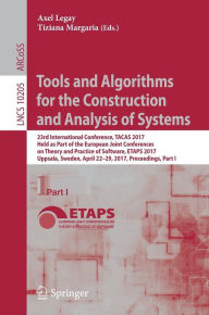 Title: Tools and Algorithms for the Construction and Analysis of Systems: 23rd International Conference, TACAS 2017, Held as Part of the European Joint Conferences on Theory and Practice of Software, ETAPS 2017, Uppsala, Sweden, April 22-29, 2017, Proceedings, P, Author: Axel Legay