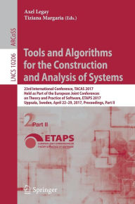 Title: Tools and Algorithms for the Construction and Analysis of Systems: 23rd International Conference, TACAS 2017, Held as Part of the European Joint Conferences on Theory and Practice of Software, ETAPS 2017, Uppsala, Sweden, April 22-29, 2017, Proceedings, P, Author: Axel Legay