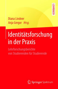 Title: Identitätsforschung in der Praxis: Lehrforschungsberichte von Studierenden für Studierende, Author: Diana Lindner