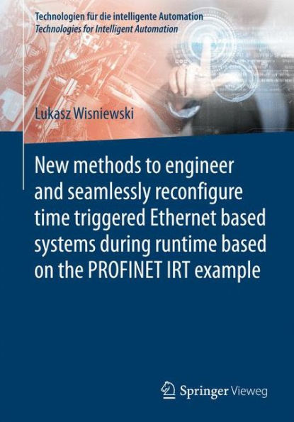 New methods to engineer and seamlessly reconfigure time triggered Ethernet based systems during runtime based on the PROFINET IRT example