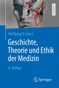 Title: Geschichte, Theorie und Ethik der Medizin, Author: Wolfgang U. Eckart