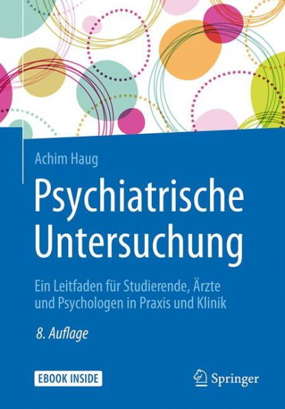 Psychiatrische Untersuchung: Ein Leitfaden für Studierende, Ärzte und Psychologen in Praxis und Klinik