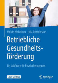 Title: Betriebliche Gesundheitsförderung: Ein Leitfaden für Physiotherapeuten, Author: Melvin Mohokum