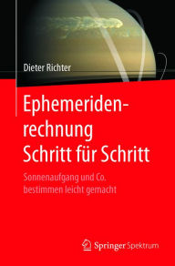 Title: Ephemeridenrechnung Schritt für Schritt: Sonnenaufgang und Co. bestimmen leicht gemacht, Author: Dieter Richter