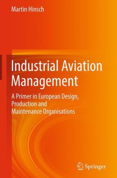 Industrial Aviation Management: A Primer in European Design, Production and Maintenance Organisations / Edition 3