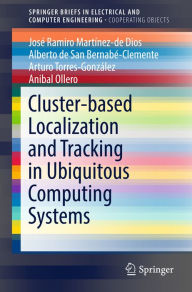 Title: Cluster-based Localization and Tracking in Ubiquitous Computing Systems, Author: José Ramiro Martínez-de Dios