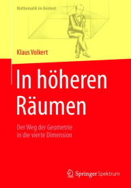 Title: In höheren Räumen: Der Weg der Geometrie in die vierte Dimension, Author: Klaus Volkert