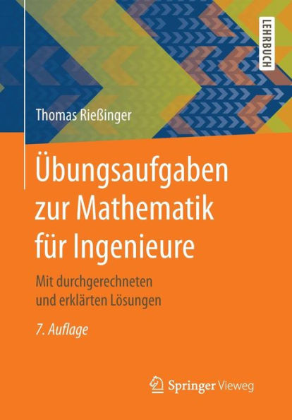 ï¿½bungsaufgaben zur Mathematik fï¿½r Ingenieure: Mit durchgerechneten und erklï¿½rten Lï¿½sungen / Edition 7