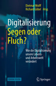 Title: Digitalisierung: Segen oder Fluch: Wie die Digitalisierung unsere Lebens- und Arbeitswelt verï¿½ndert, Author: Dietmar Wolff
