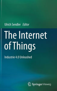 Title: The Internet of Things: Industrie 4.0 Unleashed, Author: Ulrich Sendler