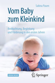 Title: Vom Baby zum Kleinkind: Beobachtung, Begleitung und Förderung in den ersten Jahren, Author: Sabina Pauen