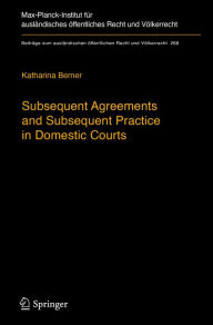 Title: Subsequent Agreements and Subsequent Practice in Domestic Courts, Author: Katharina Berner