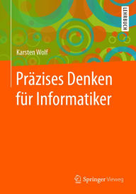 Title: Präzises Denken für Informatiker, Author: Karsten Wolf