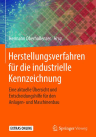 Title: Herstellungsverfahren für die industrielle Kennzeichnung: Eine aktuelle Übersicht und Entscheidungshilfe für den Anlagen- und Maschinenbau, Author: Hermann Oberhollenzer