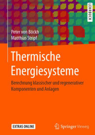 Title: Thermische Energiesysteme: Berechnung klassischer und regenerativer Komponenten und Anlagen, Author: Peter von Böckh