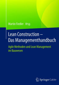 Title: Lean Construction - Das Managementhandbuch: Agile Methoden und Lean Management im Bauwesen, Author: Martin Fiedler