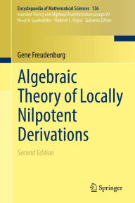Title: Algebraic Theory of Locally Nilpotent Derivations, Author: Gene Freudenburg