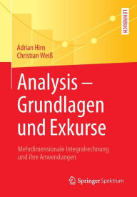 Title: Analysis - Grundlagen und Exkurse: Mehrdimensionale Integralrechnung und ihre Anwendungen, Author: Adrian Hirn