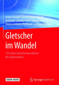 Title: Gletscher im Wandel: 125 Jahre Gletschermessdienst des Alpenvereins, Author: Andrea Fischer