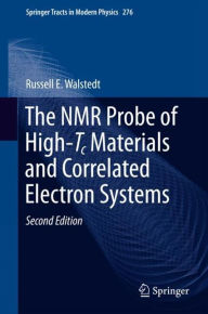 Title: The NMR Probe of High-Tc Materials and Correlated Electron Systems / Edition 2, Author: Russell E. Walstedt