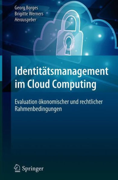 Identitätsmanagement im Cloud Computing: Evaluation ökonomischer und rechtlicher Rahmenbedingungen