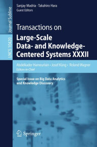 Title: Transactions on Large-Scale Data- and Knowledge-Centered Systems XXXII: Special Issue on Big Data Analytics and Knowledge Discovery, Author: Abdelkader Hameurlain