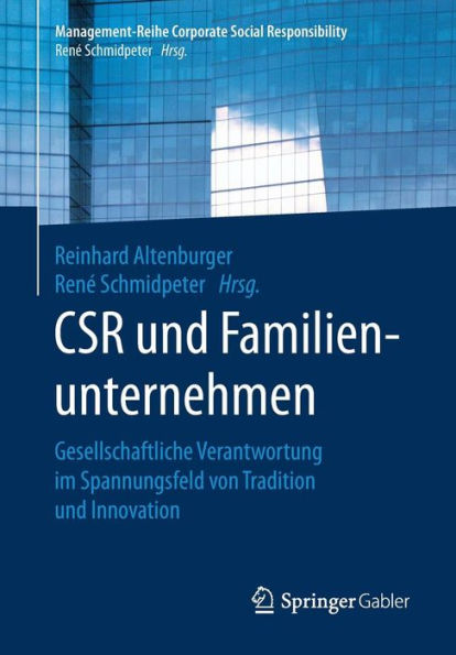 CSR und Familienunternehmen: Gesellschaftliche Verantwortung im Spannungsfeld von Tradition Innovation