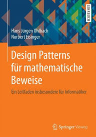 Title: Design Patterns fï¿½r mathematische Beweise: Ein Leitfaden insbesondere fï¿½r Informatiker, Author: Hans Jïrgen Ohlbach
