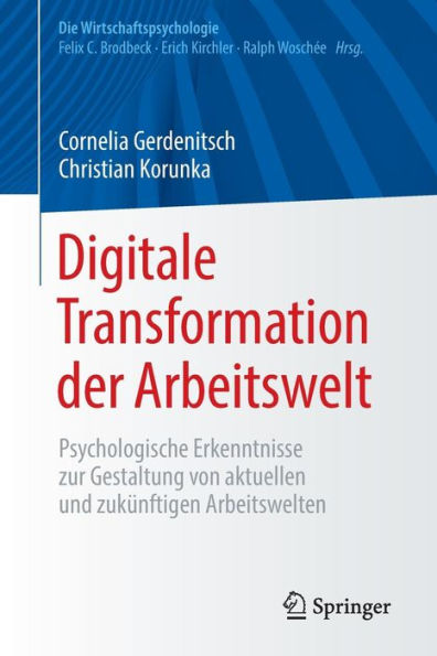 Digitale Transformation der Arbeitswelt: Psychologische Erkenntnisse zur Gestaltung von aktuellen und zukï¿½nftigen Arbeitswelten