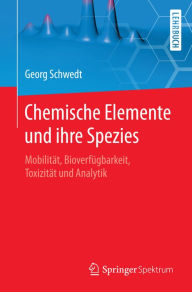 Title: Chemische Elemente und ihre Spezies: Mobilität, Bioverfügbarkeit, Toxizität und Analytik, Author: Georg Schwedt