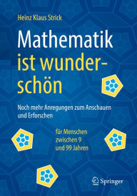 Title: Mathematik ist wunderschön: Noch mehr Anregungen zum Anschauen und Erforschen für Menschen zwischen 9 und 99 Jahren, Author: Heinz Klaus Strick