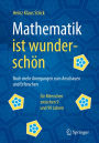 Mathematik ist wunderschön: Noch mehr Anregungen zum Anschauen und Erforschen für Menschen zwischen 9 und 99 Jahren