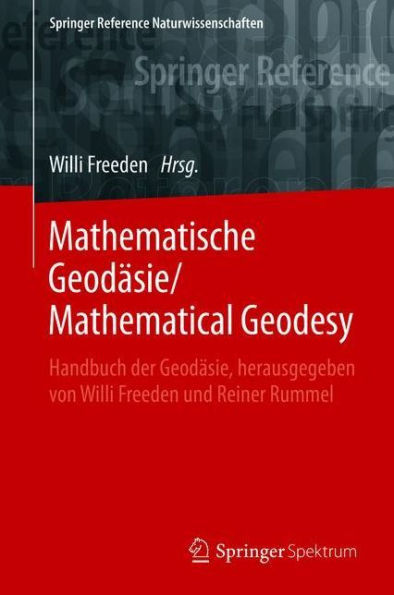 Mathematische Geodäsie/Mathematical Geodesy: Handbuch der Geodäsie, herausgegeben von Willi Freeden und Reiner Rummel