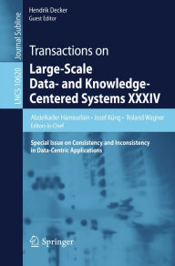 Title: Transactions on Large-Scale Data- and Knowledge-Centered Systems XXXIV: Special Issue on Consistency and Inconsistency in Data-Centric Applications, Author: Abdelkader Hameurlain