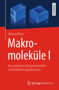 Title: Makromolekï¿½le I: Von einfachen Chemierohstoffen zu Hochleistungspolymeren, Author: Helmut Ritter